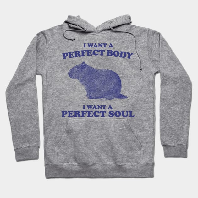 I Want A Perfect Body, I Want A Perfect Soul, Funny Groundhog Meme Hoodie by TrikoNovelty